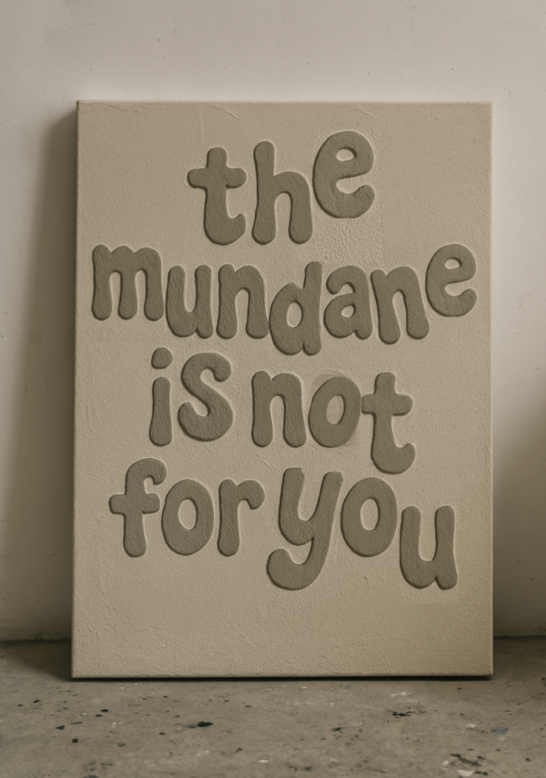 THE MUNDANE IS'NT FOR YOU - Image 2